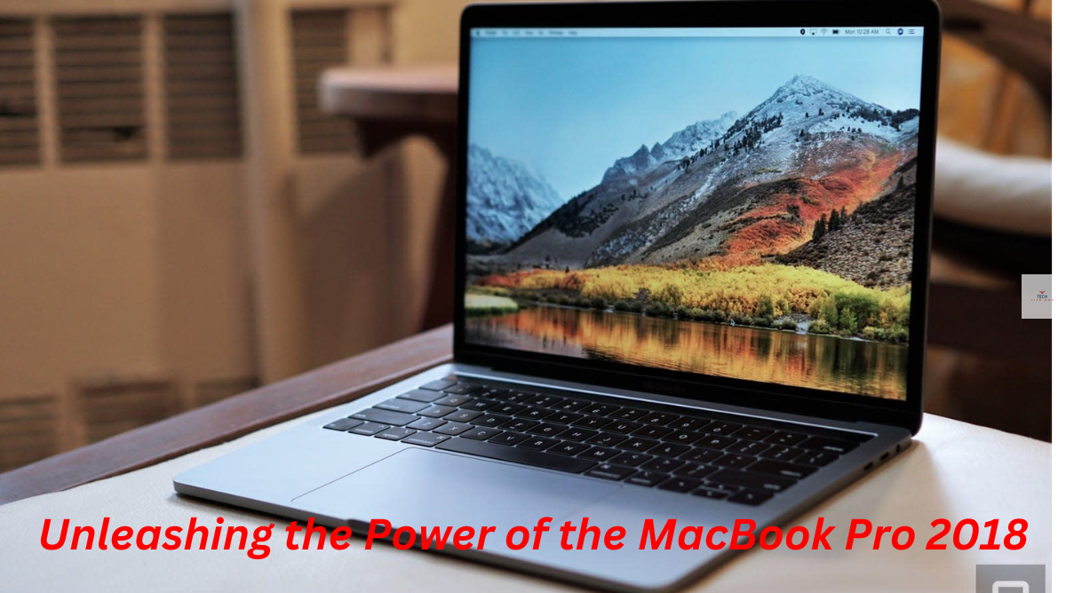 Unleashing the Power of the MacBook Pro 2018